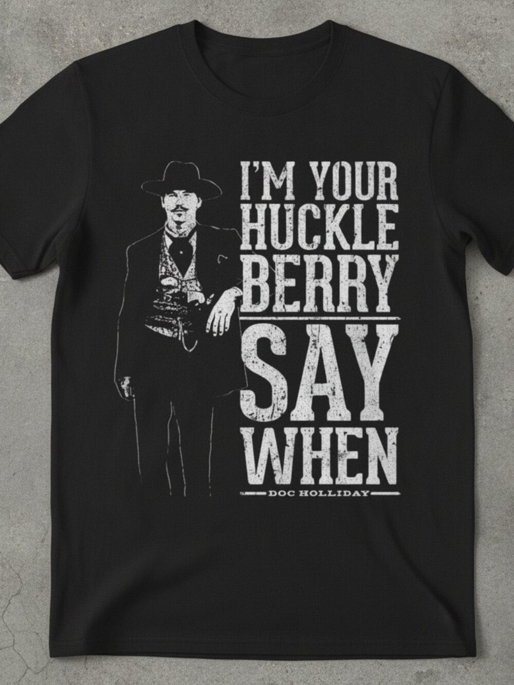 Doc Holliday I'm Your Huckleberry Say When Tombstone Black T-Shirt